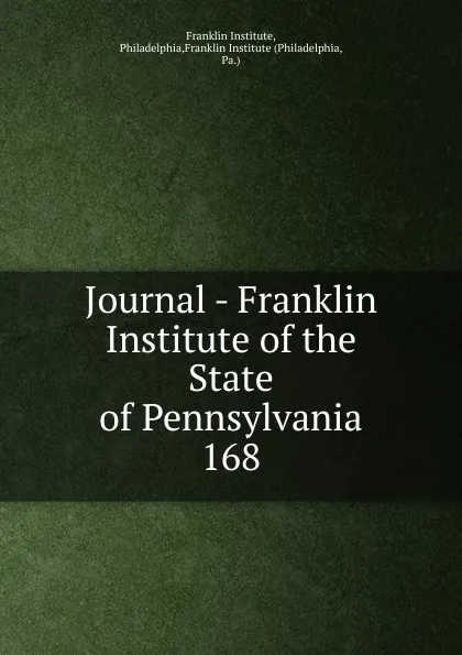 Обложка книги Journal - Franklin Institute of the State of Pennsylvania, Franklin Institute