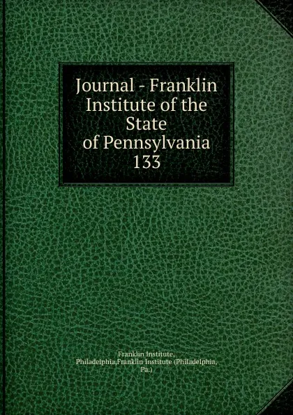 Обложка книги Journal - Franklin Institute of the State of Pennsylvania, Franklin Institute