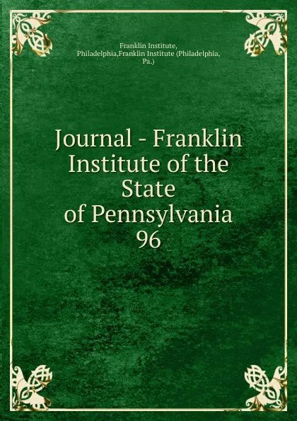 Обложка книги Journal - Franklin Institute of the State of Pennsylvania, Franklin Institute