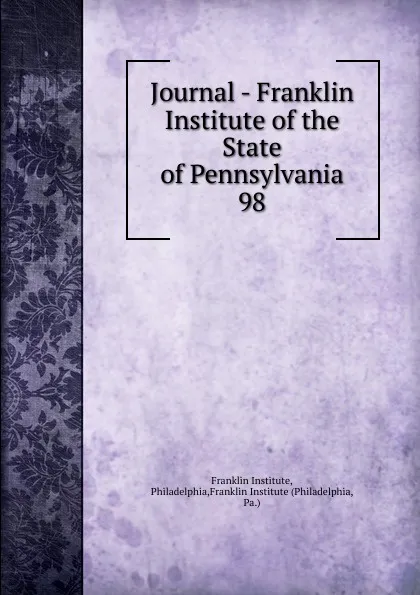 Обложка книги Journal - Franklin Institute of the State of Pennsylvania, Franklin Institute