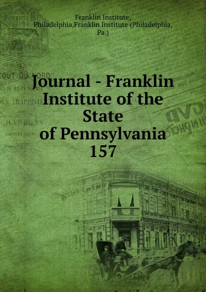 Обложка книги Journal - Franklin Institute of the State of Pennsylvania, Franklin Institute