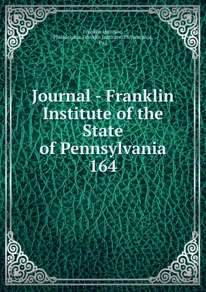 Обложка книги Journal - Franklin Institute of the State of Pennsylvania, Franklin Institute