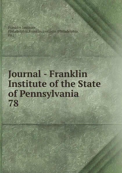 Обложка книги Journal - Franklin Institute of the State of Pennsylvania, Franklin Institute