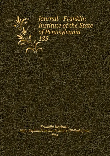 Обложка книги Journal - Franklin Institute of the State of Pennsylvania, Franklin Institute