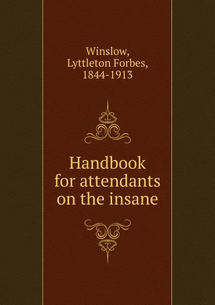 Обложка книги Handbook for attendants on the insane, Lyttleton Forbes Winslow