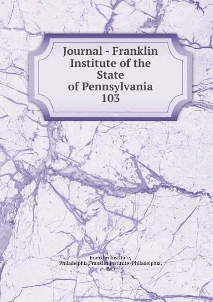 Обложка книги Journal - Franklin Institute of the State of Pennsylvania, Franklin Institute