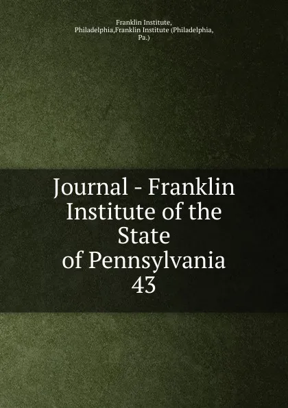 Обложка книги Journal - Franklin Institute of the State of Pennsylvania, Franklin Institute