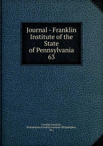 Обложка книги Journal - Franklin Institute of the State of Pennsylvania, Franklin Institute