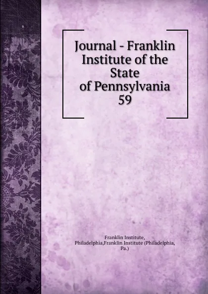 Обложка книги Journal - Franklin Institute of the State of Pennsylvania, Franklin Institute