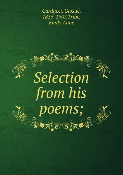 Обложка книги Selection from his poems, Giosuè Carducci