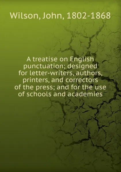 Обложка книги A treatise on English punctuation, John Wilson