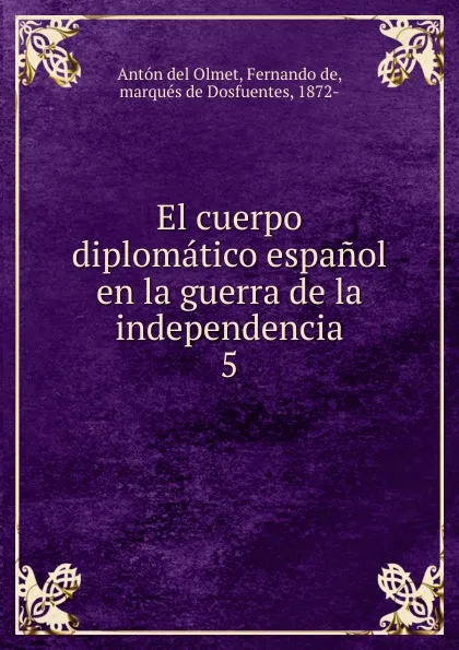 Обложка книги El cuerpo diplomatico espanol en la guerra de la independencia, Antón del Olmet