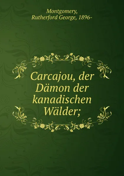 Обложка книги Carcajou, der Damon der kanadischen Walder, Rutherford George Montgomery