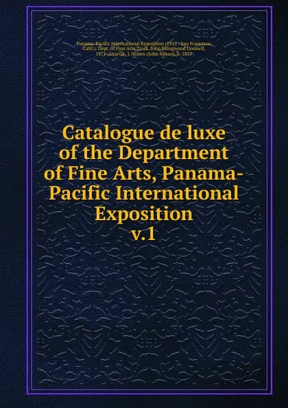 Обложка книги Catalogue de luxe of the Department of Fine Arts, Panama-Pacific International Exposition, John Ellingwood Donnell