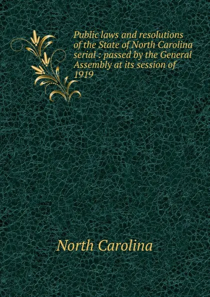 Обложка книги Public laws and resolutions of the State of North Carolina serial, North Carolina