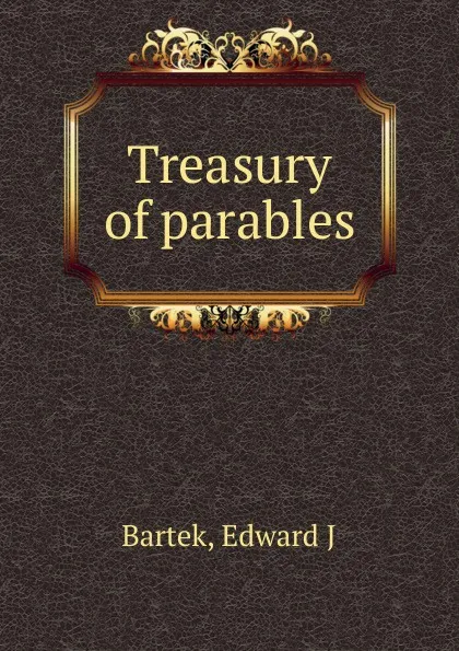 Обложка книги Treasury of parables, Edward J. Bartek