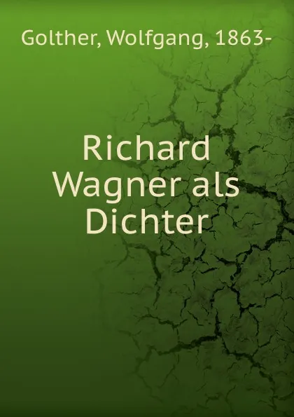 Обложка книги Richard Wagner als Dichter, Wolfgang Golther