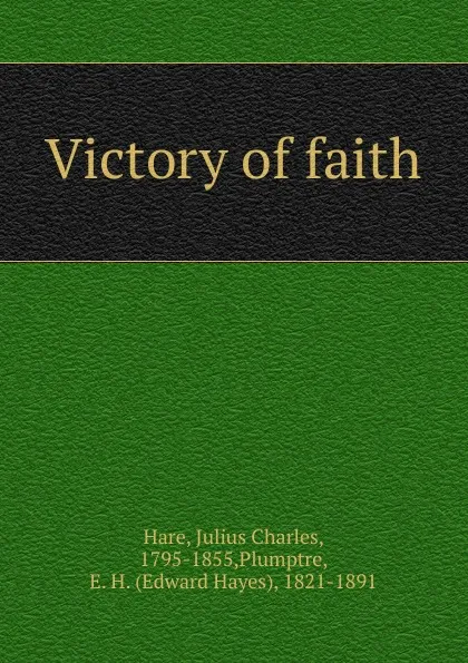 Обложка книги Victory of faith, Julius Charles Hare