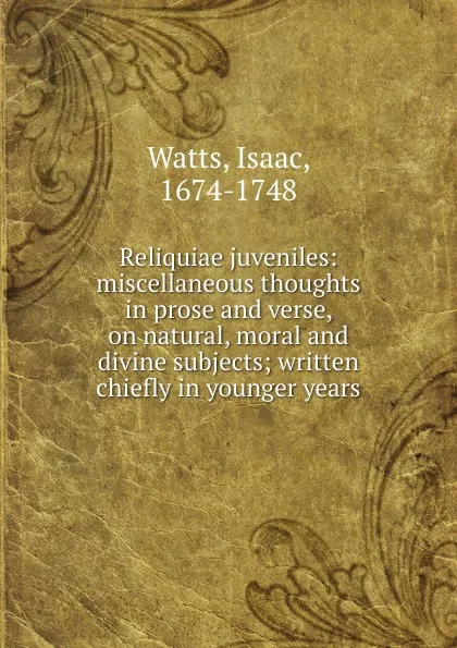 Обложка книги Reliquiae juveniles, Isaac Watts