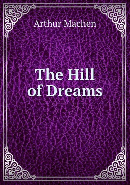 Обложка книги The Hill of Dreams, Arthur Machen