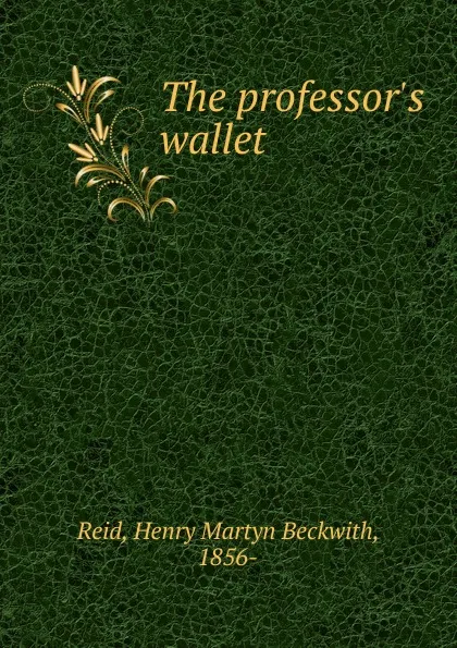 Обложка книги The professor.s wallet, Henry Martyn Beckwith Reid