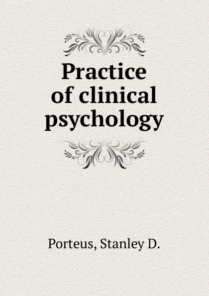 Обложка книги Practice of clinical psychology, Stanley D. Porteus