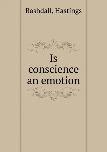 Обложка книги Is conscience an emotion, Hastings Rashdall
