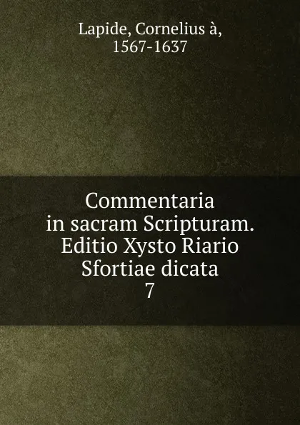 Обложка книги Commentaria in sacram Scripturam. Editio Xysto Riario Sfortiae dicata, Cornelius à. Lapide