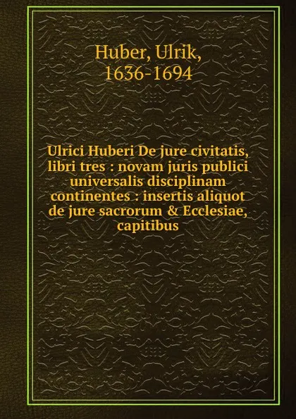 Обложка книги Ulrici Huberi De jure civitatis, libri tres, Ulrik Huber