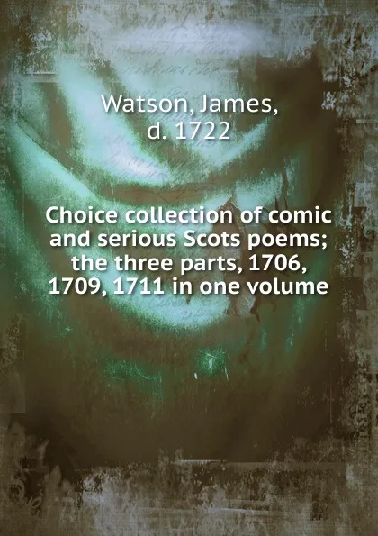 Обложка книги Choice collection of comic and serious Scots poems, James Watson