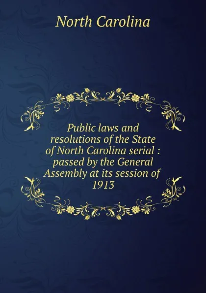 Обложка книги Public laws and resolutions of the State of North Carolina serial, North Carolina