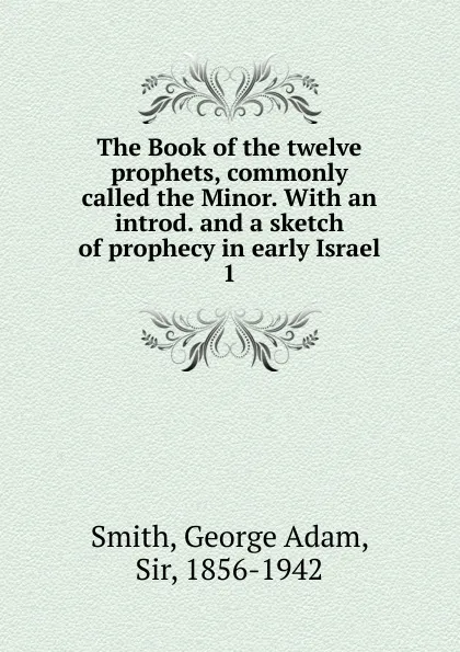 Обложка книги The Book of the twelve prophets, commonly called the Minor., George Adam Smith