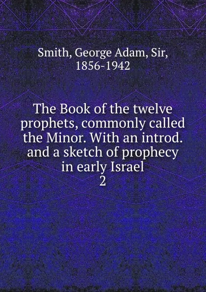 Обложка книги The Book of the twelve prophets, commonly called the Minor., George Adam Smith