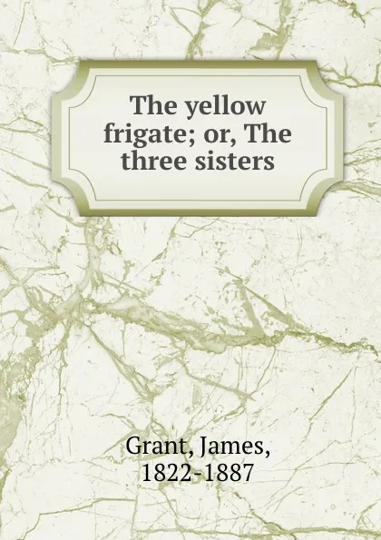 Обложка книги The yellow frigate, James Grant