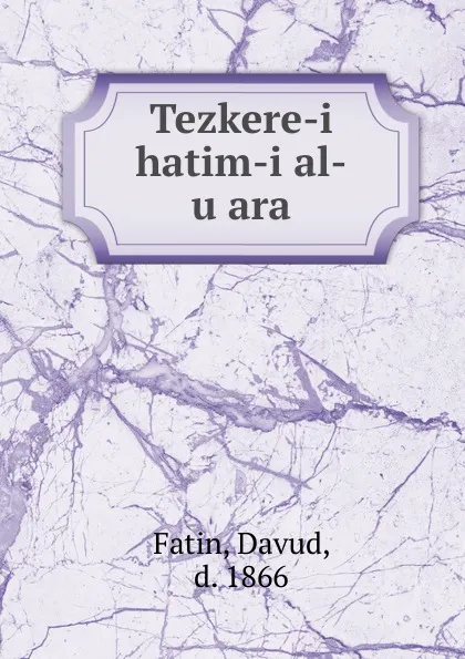 Обложка книги Tezkere-i hatim-i al-u ara, Davud Fatin