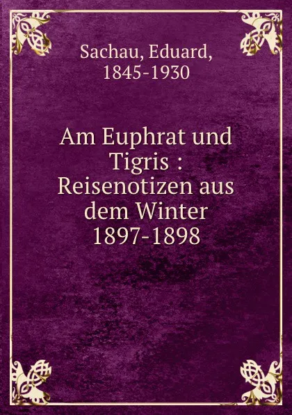 Обложка книги Am Euphrat und Tigris, Eduard Sachau