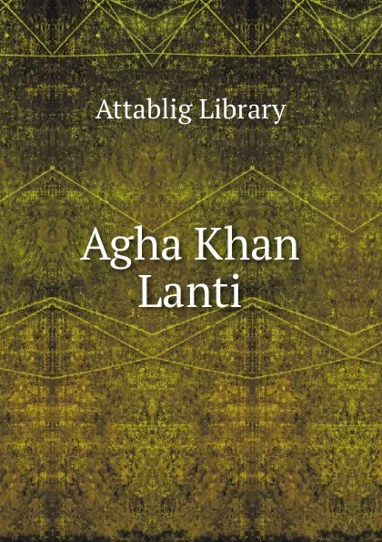 Обложка книги Agha Khan Lanti, Attablig Library
