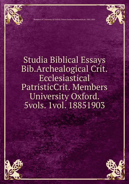 Обложка книги Studia Biblical Essays Bib.Archealogical Crit.Ecclesiastical PatristicCrit. Members University Oxford. 5vols. 1vol. 18851903., Members of University of Oxford. Driver. Sanday. Wordsworth