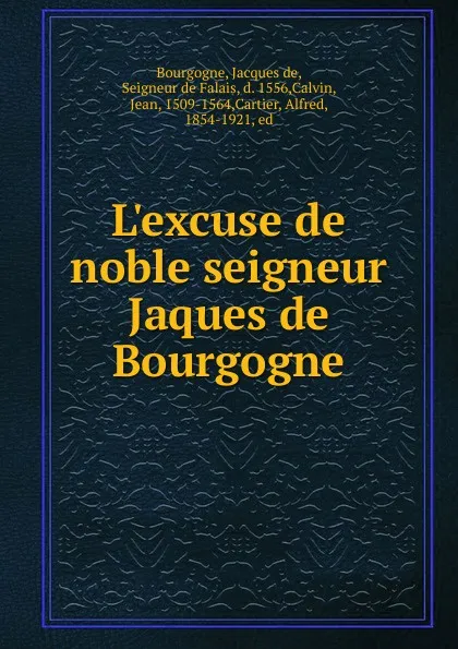 Обложка книги L.excuse de noble seigneur Jaques de Bourgogne, Jacques de Bourgogne