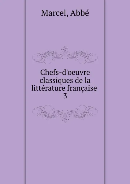 Обложка книги Chefs-d.oeuvre classiques de la litterature francaise, Abbé Marcel