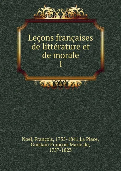 Обложка книги Lecons francaises de litterature et de morale, François Noël