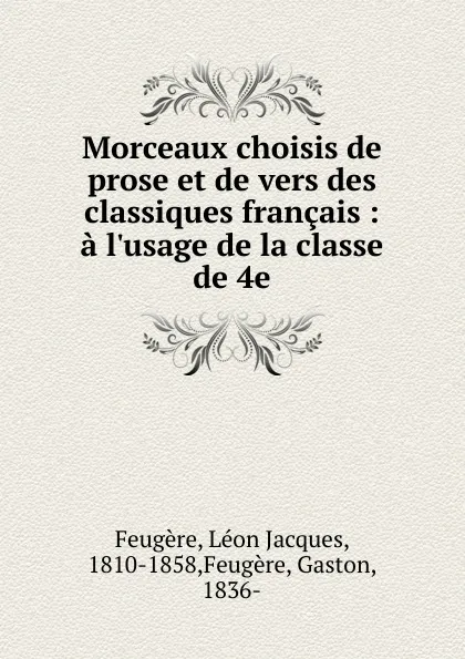 Обложка книги Morceaux choisis de prose et de vers des classiques francais, Léon Jacques Feugère