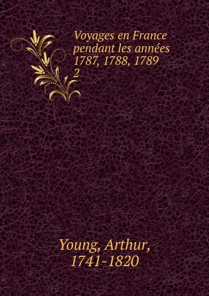 Обложка книги Voyages en France pendant les annees 1787, 1788, 1789, Arthur Young