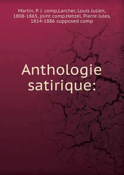 Обложка книги Anthologie satirique, P. J. Martin