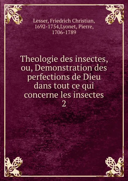 Обложка книги Theologie des insectes, ou, Demonstration des perfections de Dieu dans tout ce qui concerne les insectes, Friedrich Christian Lesser