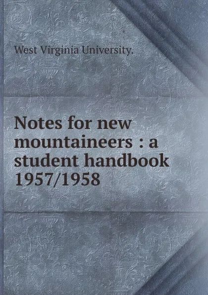 Обложка книги Notes for new mountaineers, West Virginia University