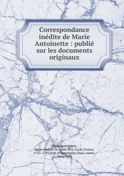 Обложка книги Correspondance inedite de Marie Antoinette, Marie Antoinette