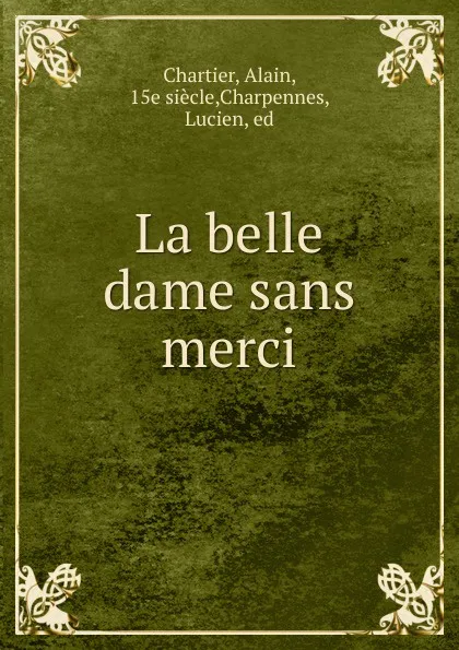 Обложка книги La belle dame sans merci, Alain Chartier