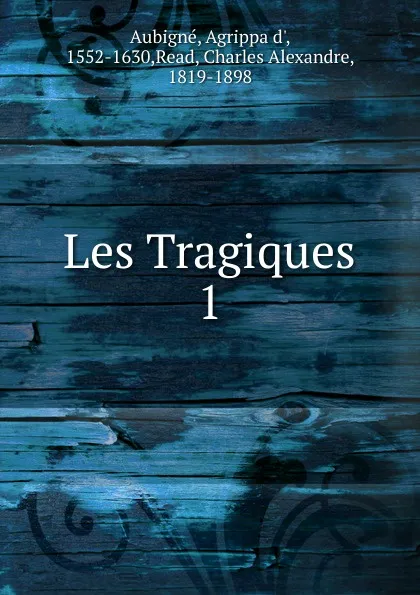 Обложка книги Les Tragiques, Agrippa d'Aubigné