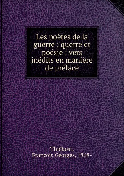 Обложка книги Les poetes de la guerre, François Georges Thiébost